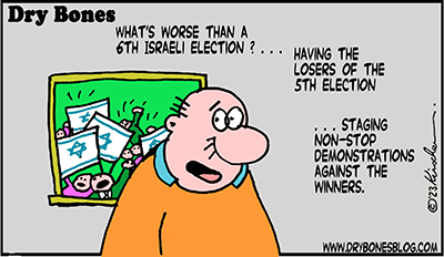 Dry Bones cartoon,Bibi, Netanyahu,demonstrations,democracy, overhaul, Judicial Reform, Israel ,elections,