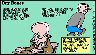 Dry Bones cartoon,Bibi, Netanyahu,China, Biden, Israel ,Xi,Israel, politics,